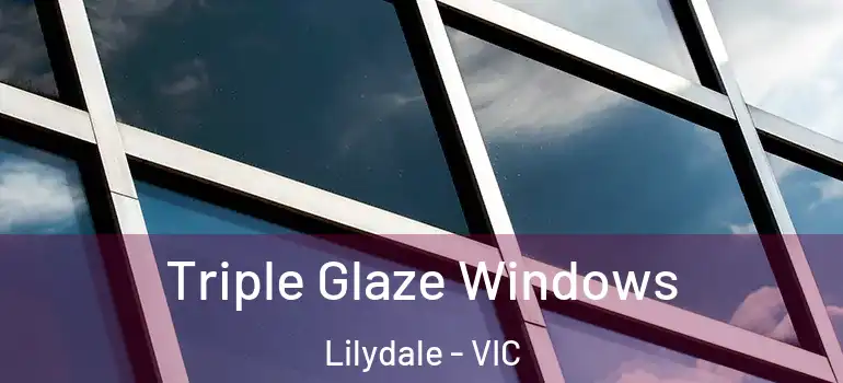 Triple Glaze Windows Lilydale - VIC