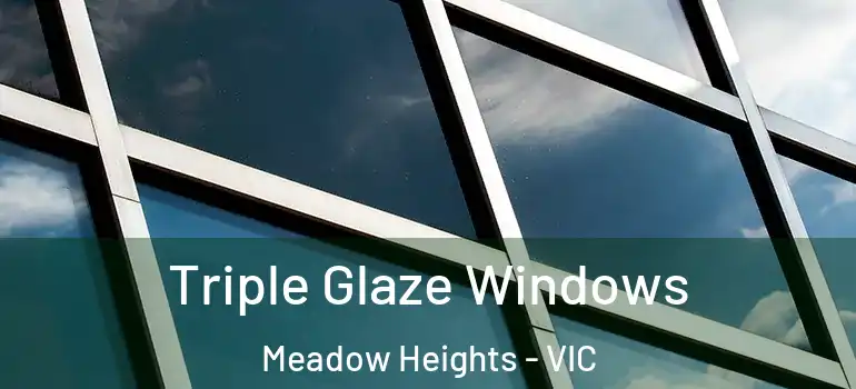 Triple Glaze Windows Meadow Heights - VIC