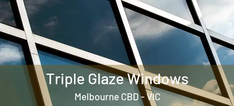 Triple Glaze Windows Melbourne CBD - VIC