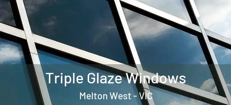 Triple Glaze Windows Melton West - VIC