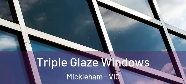 Triple Glaze Windows Mickleham - VIC