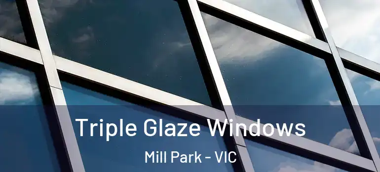 Triple Glaze Windows Mill Park - VIC