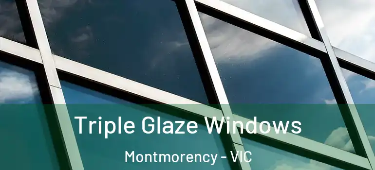 Triple Glaze Windows Montmorency - VIC