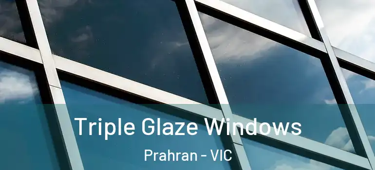 Triple Glaze Windows Prahran - VIC