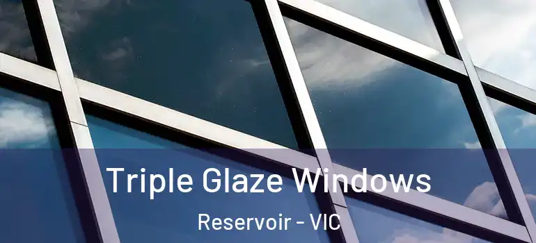 Triple Glaze Windows Reservoir - VIC