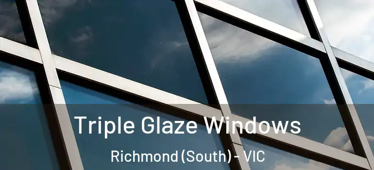Triple Glaze Windows Richmond (South) - VIC