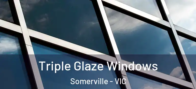  Triple Glaze Windows Somerville - VIC