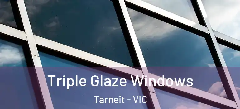 Triple Glaze Windows Tarneit - VIC
