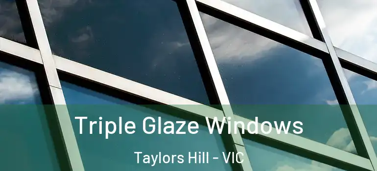 Triple Glaze Windows Taylors Hill - VIC