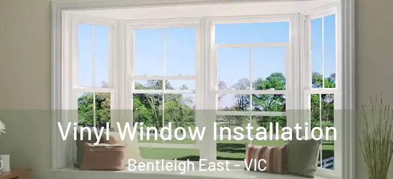 Vinyl Window Installation Bentleigh East - VIC