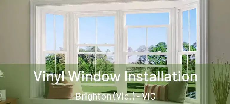 Vinyl Window Installation Brighton (Vic.) - VIC