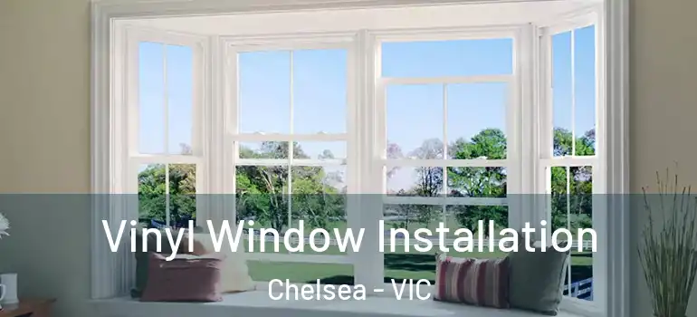  Vinyl Window Installation Chelsea - VIC