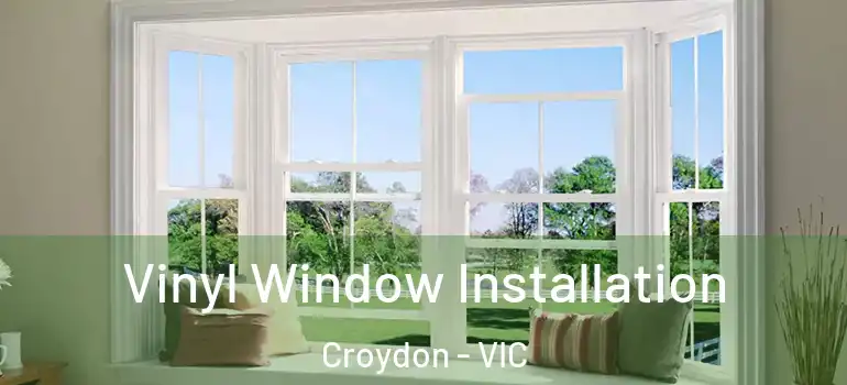 Vinyl Window Installation Croydon - VIC
