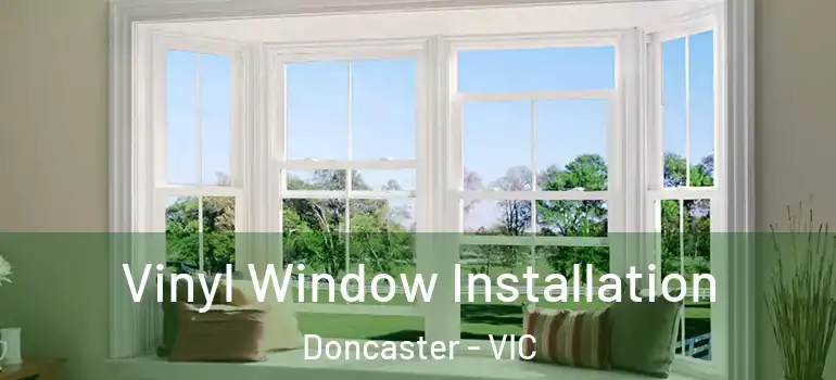 Vinyl Window Installation Doncaster - VIC
