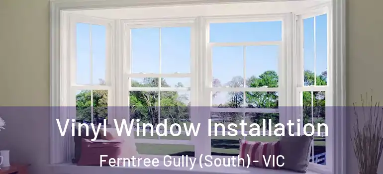 Vinyl Window Installation Ferntree Gully (South) - VIC