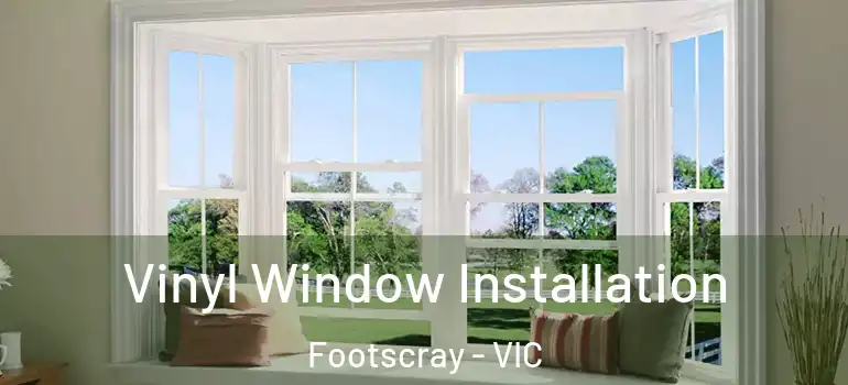 Vinyl Window Installation Footscray - VIC