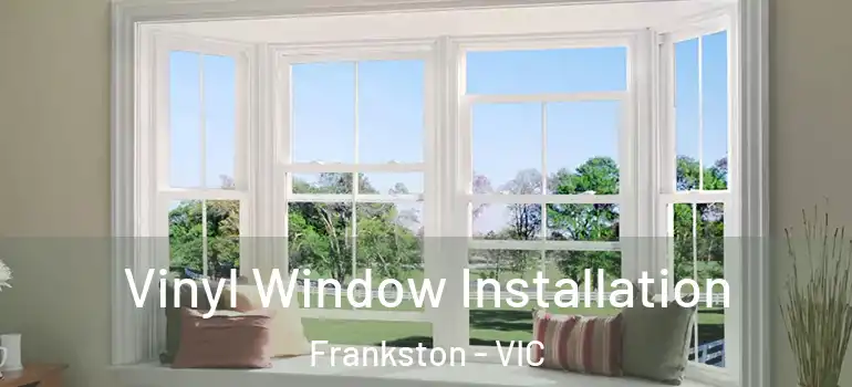  Vinyl Window Installation Frankston - VIC