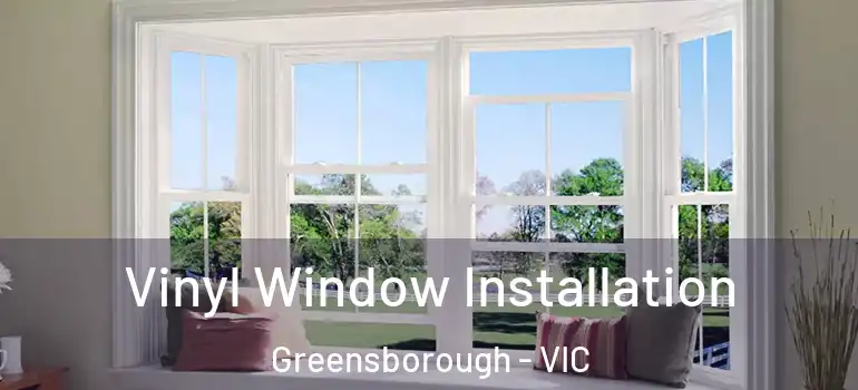 Vinyl Window Installation Greensborough - VIC