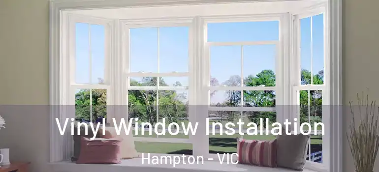 Vinyl Window Installation Hampton - VIC