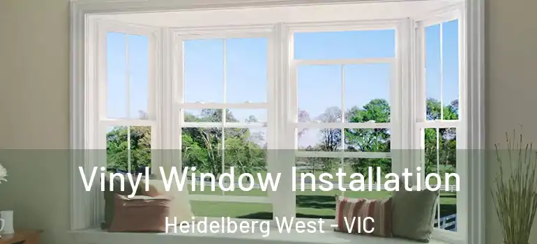 Vinyl Window Installation Heidelberg West - VIC