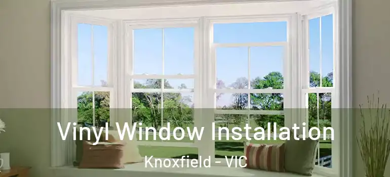 Vinyl Window Installation Knoxfield - VIC