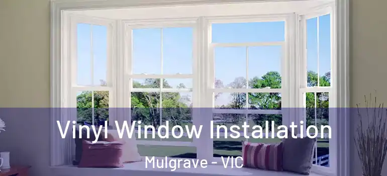 Vinyl Window Installation Mulgrave - VIC