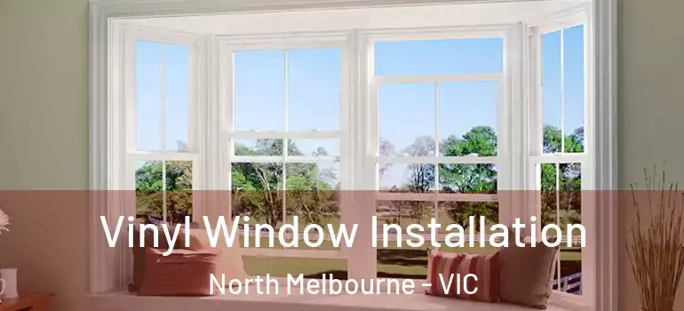 Vinyl Window Installation North Melbourne - VIC
