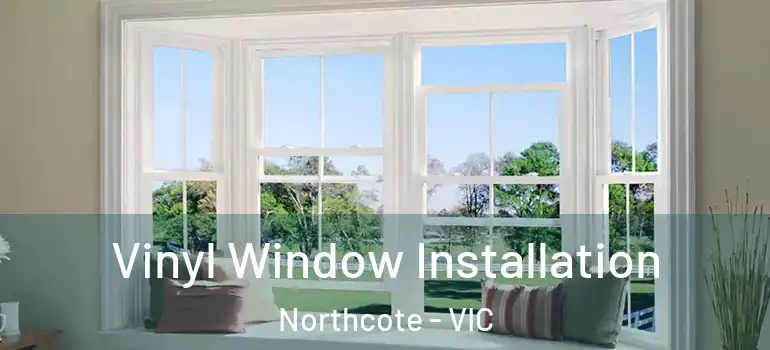 Vinyl Window Installation Northcote - VIC