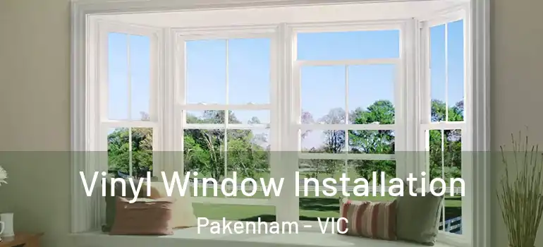 Vinyl Window Installation Pakenham - VIC