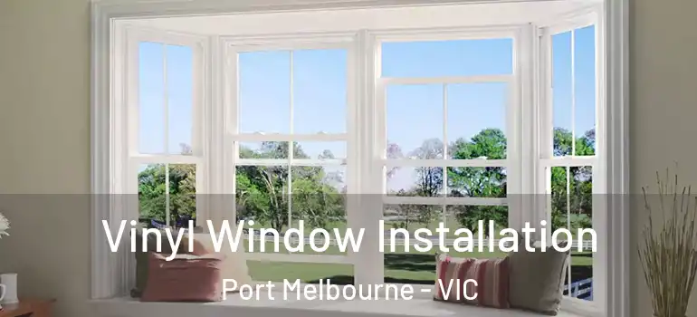 Vinyl Window Installation Port Melbourne - VIC