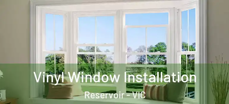 Vinyl Window Installation Reservoir - VIC