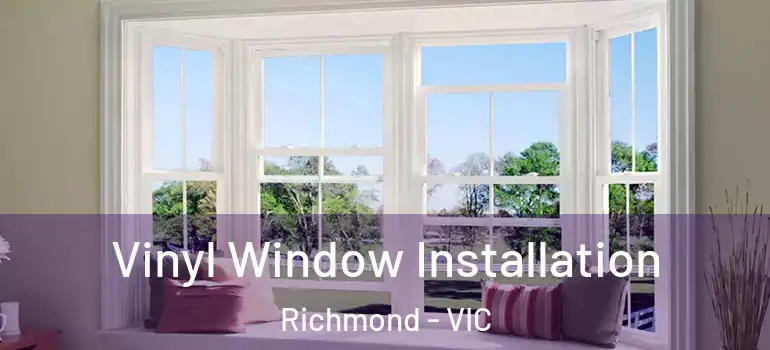  Vinyl Window Installation Richmond - VIC
