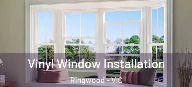 Vinyl Window Installation Ringwood - VIC