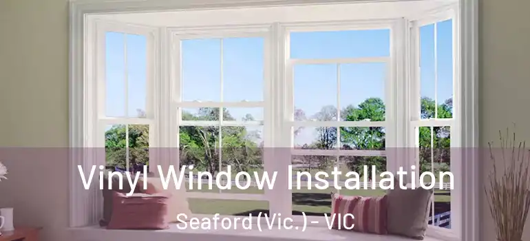Vinyl Window Installation Seaford (Vic.) - VIC