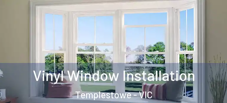 Vinyl Window Installation Templestowe - VIC