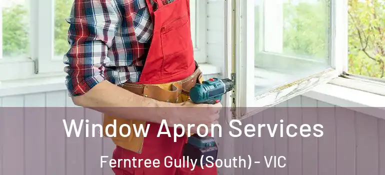 Window Apron Services Ferntree Gully (South) - VIC
