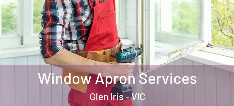 Window Apron Services Glen Iris - VIC