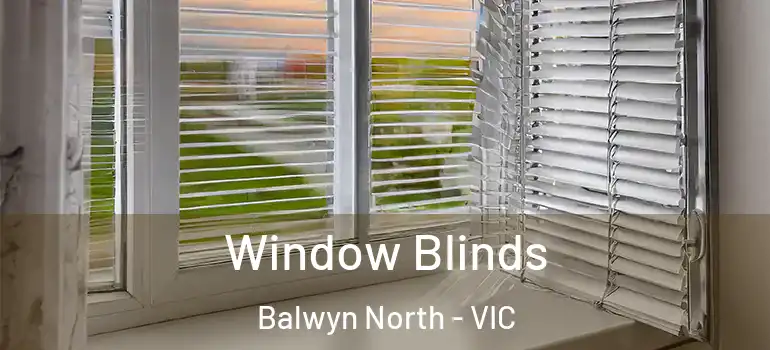 Window Blinds Balwyn North - VIC