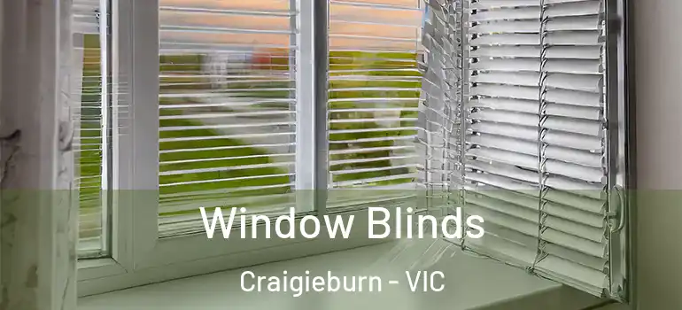 Window Blinds Craigieburn - VIC