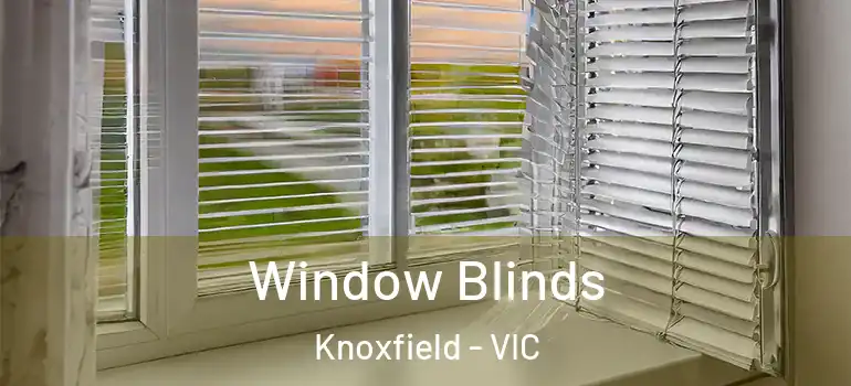 Window Blinds Knoxfield - VIC