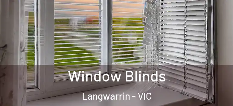 Window Blinds Langwarrin - VIC