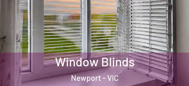 Window Blinds Newport - VIC