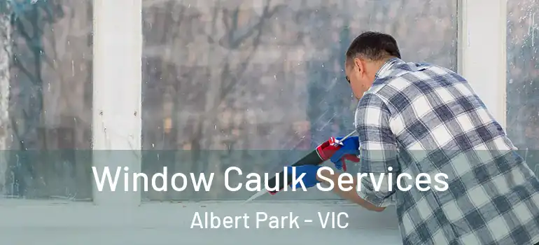 Window Caulk Services Albert Park - VIC