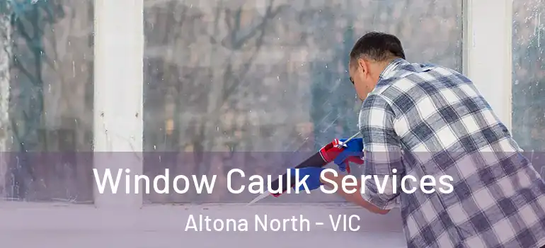 Window Caulk Services Altona North - VIC