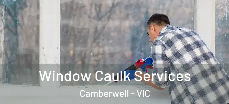  Window Caulk Services Camberwell - VIC