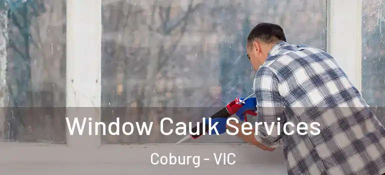 Window Caulk Services Coburg - VIC