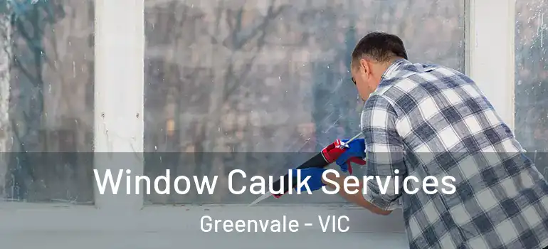 Window Caulk Services Greenvale - VIC