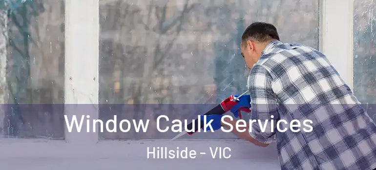  Window Caulk Services Hillside - VIC