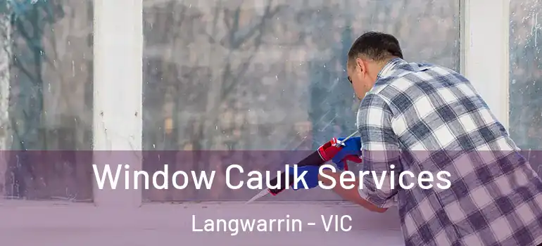  Window Caulk Services Langwarrin - VIC