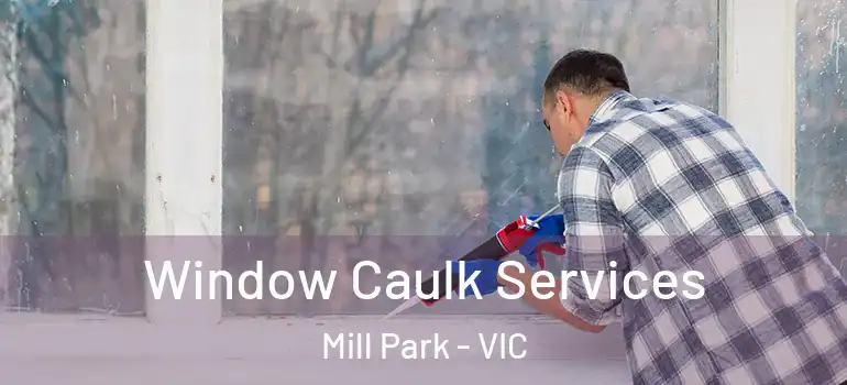 Window Caulk Services Mill Park - VIC